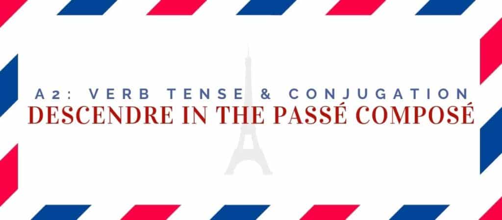 descendre conjugation in the passé composé