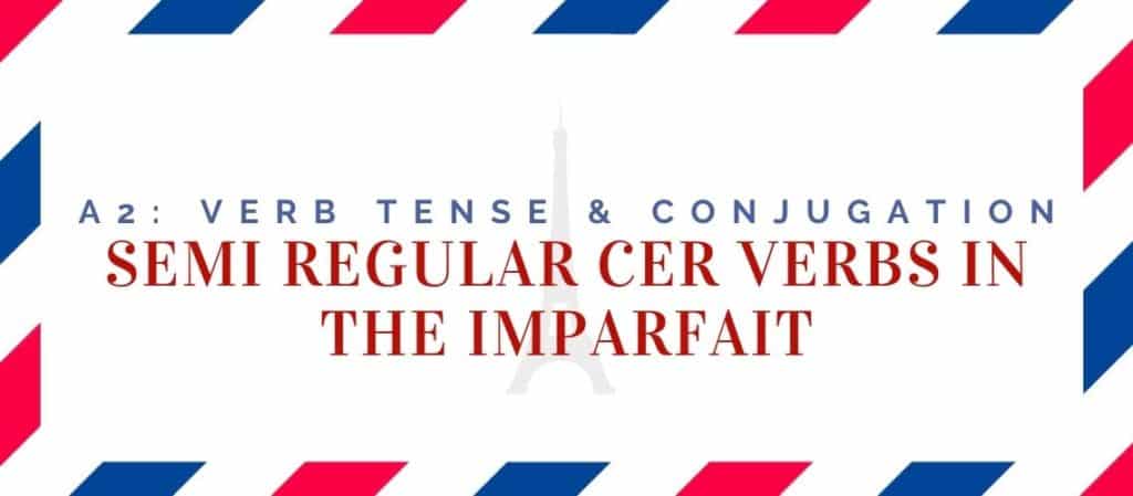 semi regular cer verbs conjugation in the imparfait