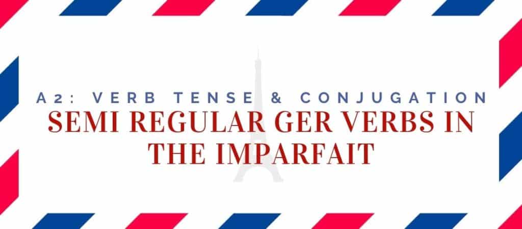 Semi Regular Ger Verbs Conjugation in the Imparfait