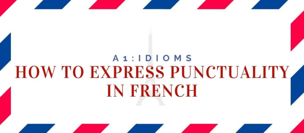 How to Express Punctuality in French