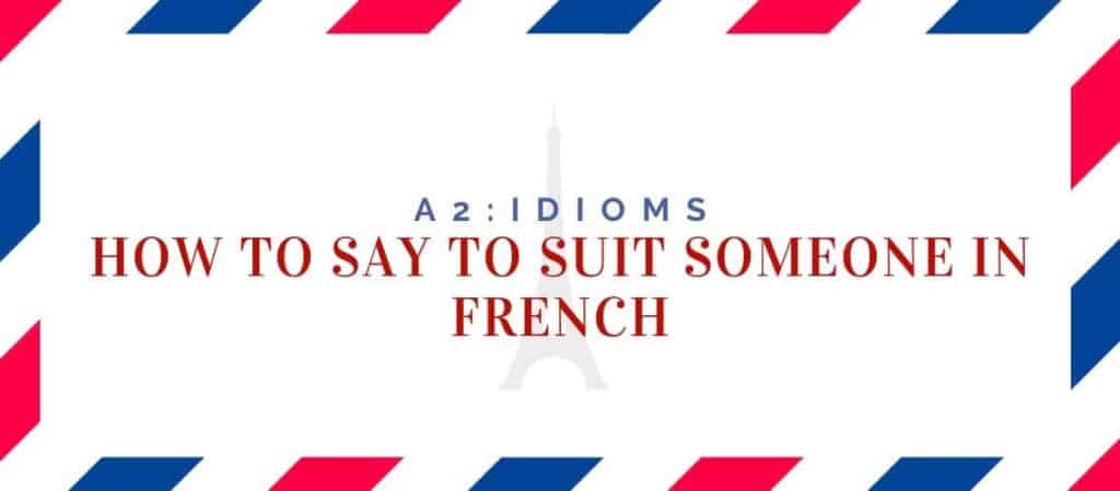 How to say to suit someone in French