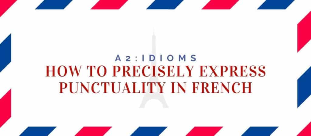 how to precisely express punctuality in French