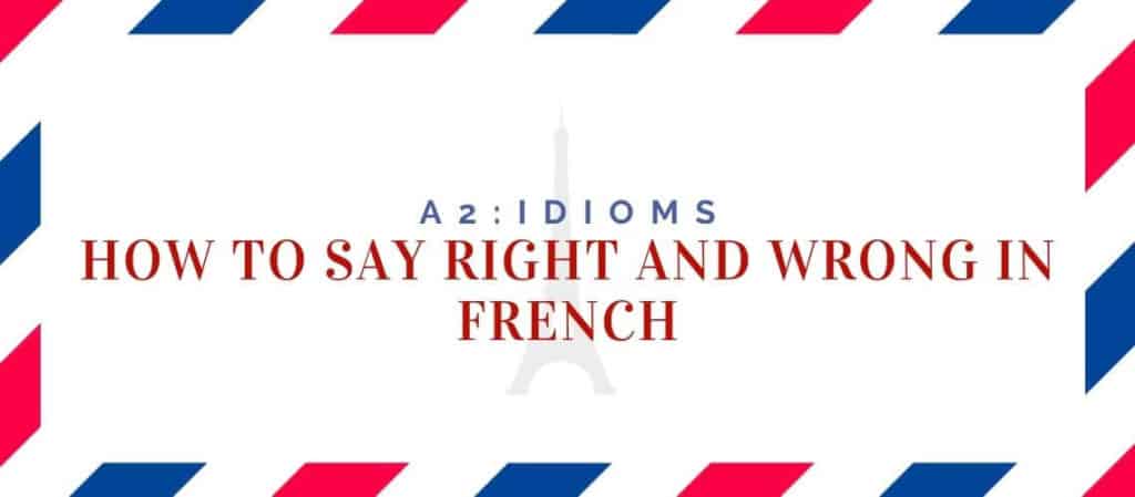 how to say right and wrong in french