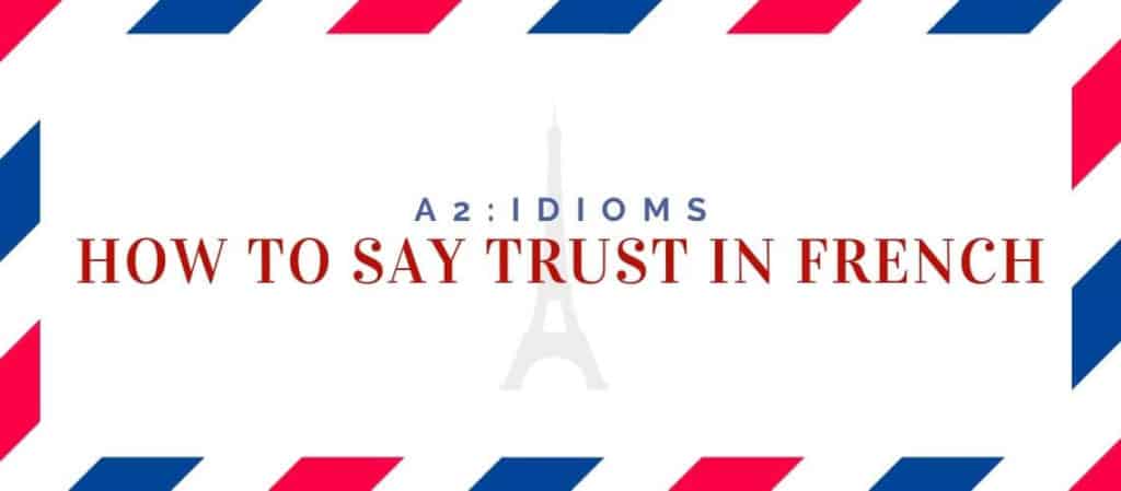 how to say trust in French
