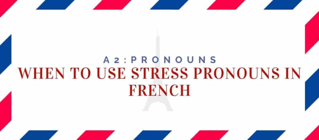 when to use stress pronouns in french