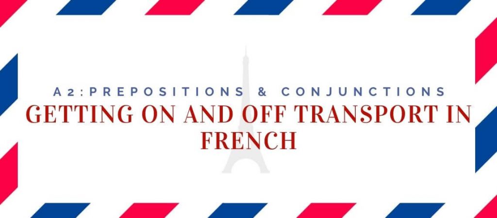 Getting on and off Transport in French
