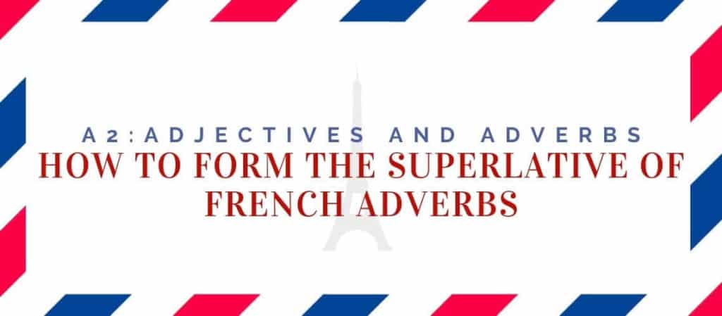 how to form the superlative of French adverbs