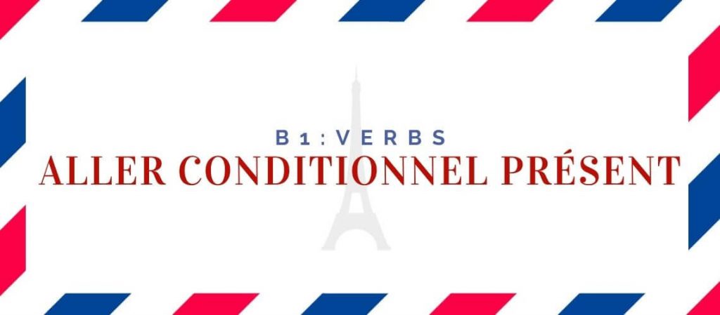 Aller Conditionnel Présent Conjugation