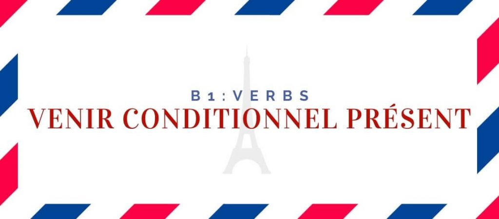 Venir Conditionnel Présent Conjugation